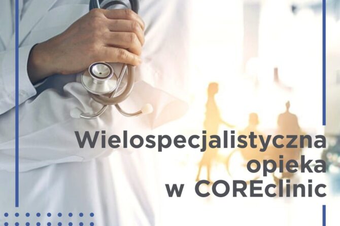 Wielospecjalistyczna opieka w Coreclinic