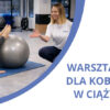 WARSZTATY DLA KOBIET W CIĄŻY